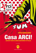 Casa ARCI! : sessant'anni di associazionismo in Puglia /