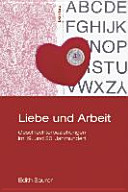 Liebe und Arbeit : Geschlechterbeziehungen im 19. und 20. Jahrhundert /