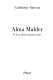 Alma Mahler : et il me faudra toujours mentir /
