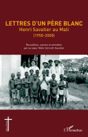 Lettres d'un Père blanc : Henri Savatier au Mali (1950-2000) /