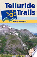 Telluride trails : well over 100 hikes, including routes to more than 40 summits /