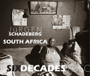 Jurgen Schadeberg : South Africa :  six decades /