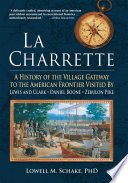 La Charrette : a history of the village gateway to the American frontier visited by Lewis and Clark, Daniel Boone, Zebulon Pike /