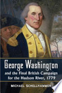 George Washington and the final British campaign for the Hudson River, 1779 /