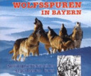 Wolfsspuren in Bayern : Kulturgeschichte eines sagenhaften Tieres /