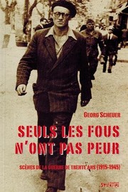 Seuls les fous n'ont pas peur : scènes de la guerre de trente ans, 1915-1945 /