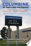 Columbine, 20 years later and beyond : lessons from tragedy /