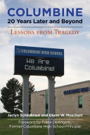 Columbine, 20 years later and beyond : lessons from tragedy /