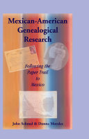 Mexican-American genealogical research : following the paper trail to Mexico /