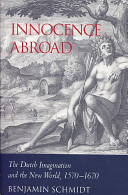 Innocence abroad : the Dutch imagination and the New World, 1570-1670 /