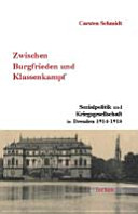 Zwischen Burgfrieden und Klassenkampf : Sozialpolitik und Kriegsgesellschaft in Dresden 1914-1918 /