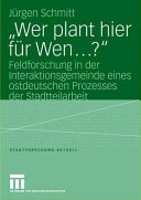 "Wer plant hier für wen -?" : Feldforschung in der Interaktionsgemeinde eines ostdeutschen Prozesses der Stadtteilarbeit /