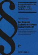 Die Abwehr äusserer Gefahren im Luftverkehr : die Sicherheitsmassnahmen von Luftfahrtbehörden, Flughafenbetreibern sowie Luftverkehrsunternehmen und ihre rechtliche Problematik /