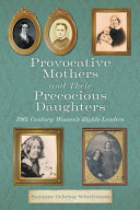 Provocative mothers and their precocious daughters : 19th century women's rights leaders /