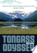 Tongass odyssey : seeing the forest ecosystem through the politics of trees : a biologist's memoir /