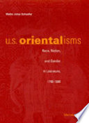 U.S. Orientalisms : race, nation, and gender in literature, 1790-1890 /