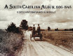 A South Carolina album, 1936-1948 : documentary photography in the Palmetto State from the Farm Security Administration, Office of War Information, and Standard Oil of New Jersey /
