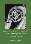 Romanesque art and craftsmanship in central Europe, 900-1300 : artistic aspects of the style /