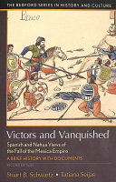 Victors and vanquished : Spanish and Nahua views of the fall of the Mexica empire /