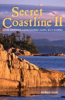 Secret coastline 2 : more journeys and discoveries along B.C.'s shores /