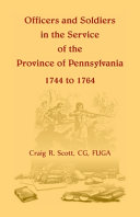 Officers and soldiers in the service of the Province of Pennsylvania, 1744 to 1764 /