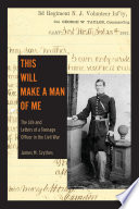 This will make a man of me : the life and letters of a teenage officer in the Civil War /