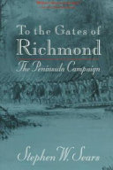 To the gates of Richmond : the peninsula campaign /