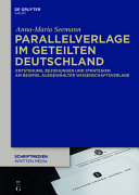 Parallelverlage im geteilten Deutschland : Entstehung, Beziehungen und Strategien am Beispiel ausgewählter Wissenschaftsverlage /