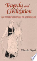 Tragedy and civilization : an interpretation of Sophocles /
