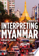 Interpreting Myanmar : a Decade of Analysis /