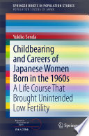 Childbearing and careers of Japanese women born in the 1960s : a life course that brought unintended low fertility /