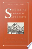 Subverting colonial authority : challenges to Spanish rule in eighteenth-century southern Andes /