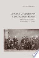 Art and commerce in late imperial Russia : the Peredvizhniki, a partnership of artists /