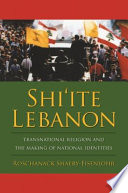 Shi�ite Lebanon : transnational religion and the making of national identities /