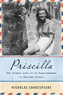 Priscilla : the hidden life of an Englishwoman in wartime France /