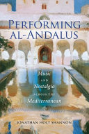 Performing al-Andalus : music and nostalgia across the Mediterranean /