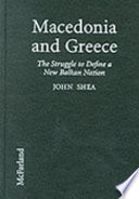 Macedonia and Greece : the struggle to define a new Balkan nation /