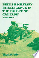 British military intelligence in the Palestine campaign, 1914-1918 /