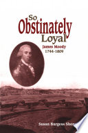 So obstinately loyal : James Moody, 1744-1809 /