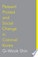 Peasant protest  social change in colonial Korea /