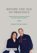 Before the age of prejudice : a Muslim woman's national security work with three American presidents : a memoir /