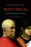 Inventing the individual : the origins of Western liberalism /