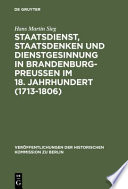 Staatsdienst, Staatsdenken und Dienstgesinnung in Brandenburg-Preussen im 18. Jahrhundert (1713-1806) : Studien zum Verständnis des Absolutismus /