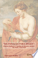 "Da Panacéa para Hygéa" : infância, mulheres e famílias nos discursos médicos (São Paulo, 1920-1930) /
