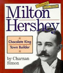 Milton Hershey : Chocolate King, Town Builder /