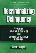 Recriminalizing delinquency : violent juvenile crime and juvenile justice reform /