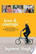 Love & courage : my story of family, resilience, and overcoming the unexpected : a memoir /