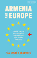 Armenia and Europe : foreign aid and environmental politics in the post-Soviet caucasus /