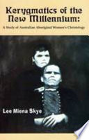 Kerygmatics of the new millennium : a study of Australian Aboriginal women's Christology /