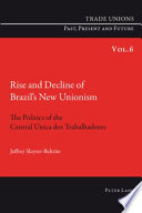 Rise and decline of Brazils New Unionism : the politics of the Central �Unica dos Trabalhadores /